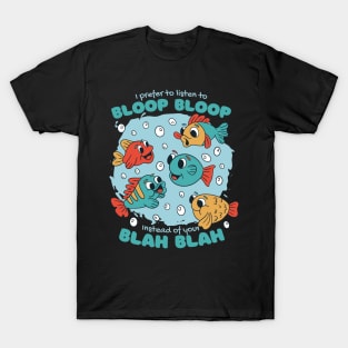 I Prefer To Listen To Bloop Bloop T-Shirt